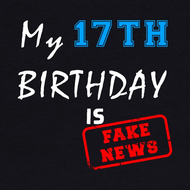 My 17th birthday is fake news by Flipodesigner